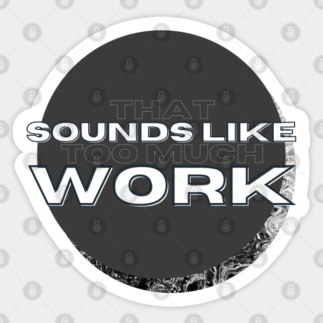 That Sounds Like Too Much Work - Black & White Acrylic Pour Sticker by v_art9